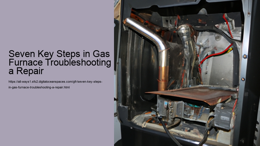 Seven Key Steps in Gas Furnace Troubleshooting a Repair