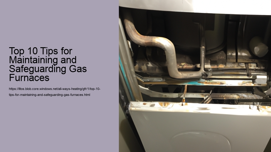 Top 10 Tips for Maintaining and Safeguarding Gas Furnaces