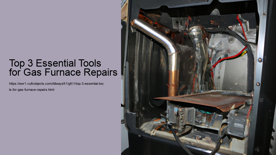 Top 3 Essential Tools for Gas Furnace Repairs