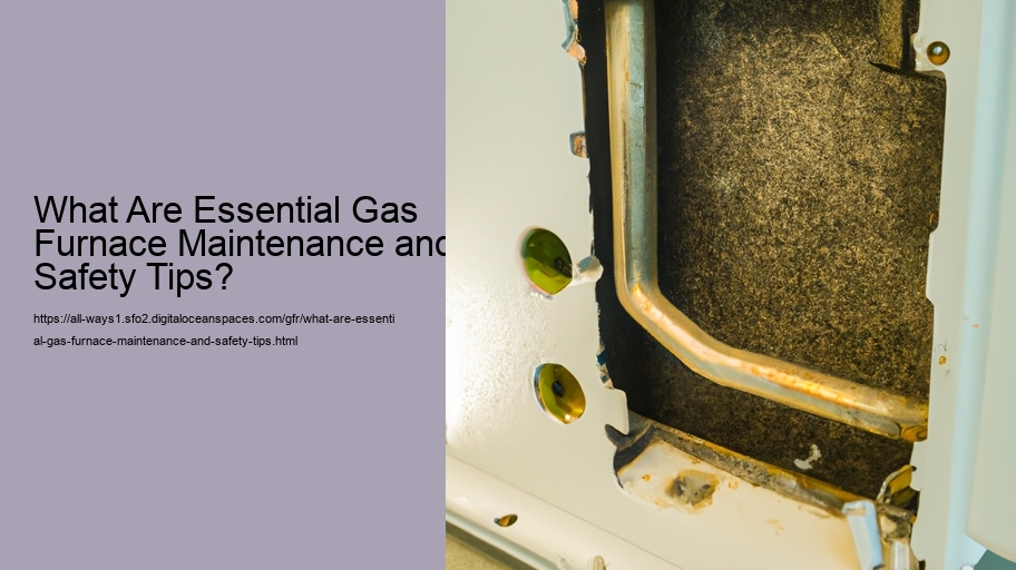 What Are Essential Gas Furnace Maintenance and Safety Tips?